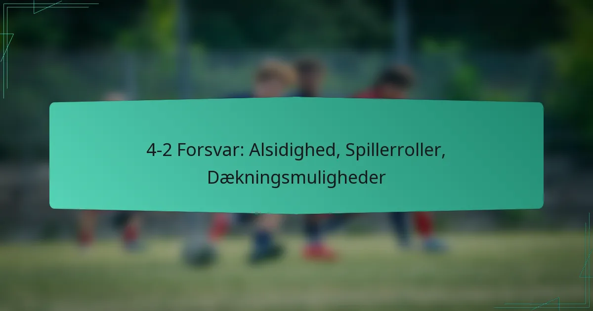 4-2 Forsvar: Alsidighed, Spillerroller, Dækningsmuligheder