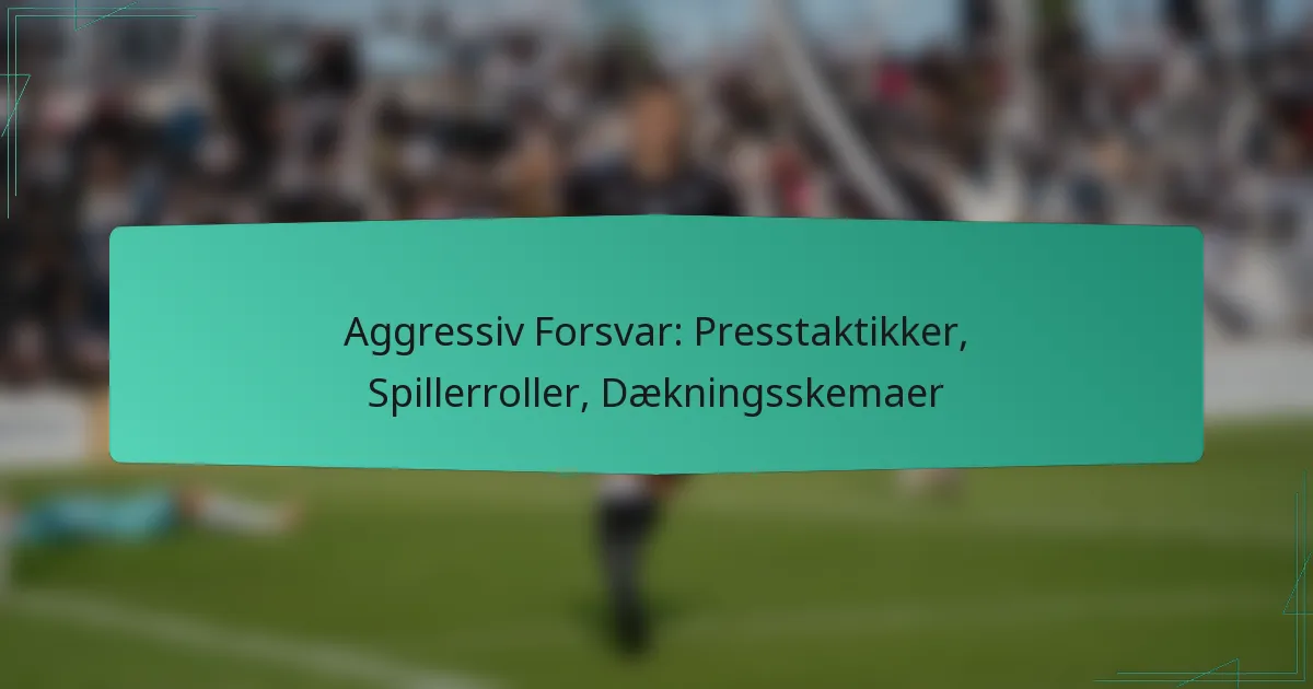Aggressiv Forsvar: Presstaktikker, Spillerroller, Dækningsskemaer