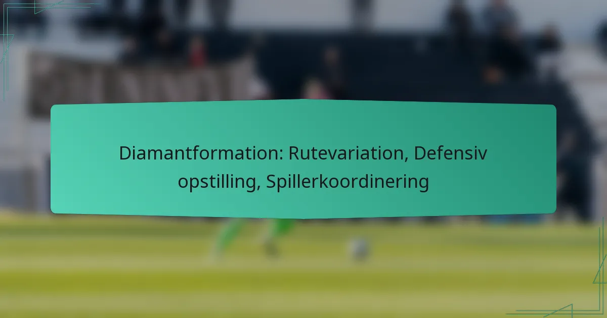 Diamantformation: Rutevariation, Defensiv opstilling, Spillerkoordinering