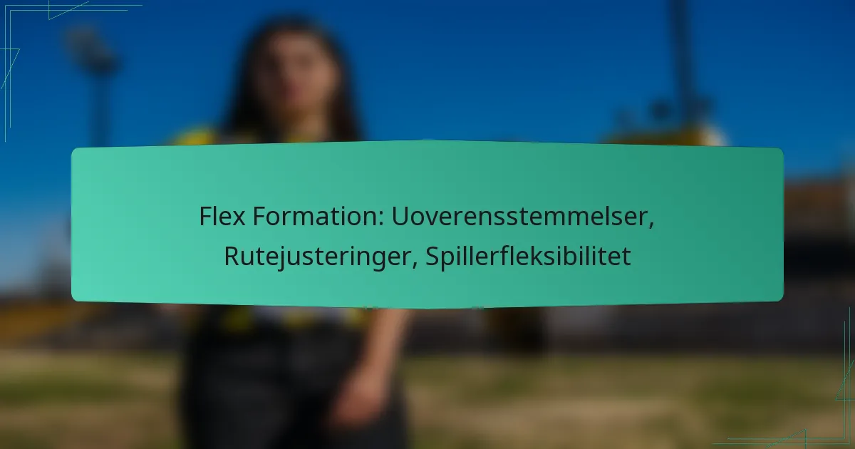 Flex Formation: Uoverensstemmelser, Rutejusteringer, Spillerfleksibilitet