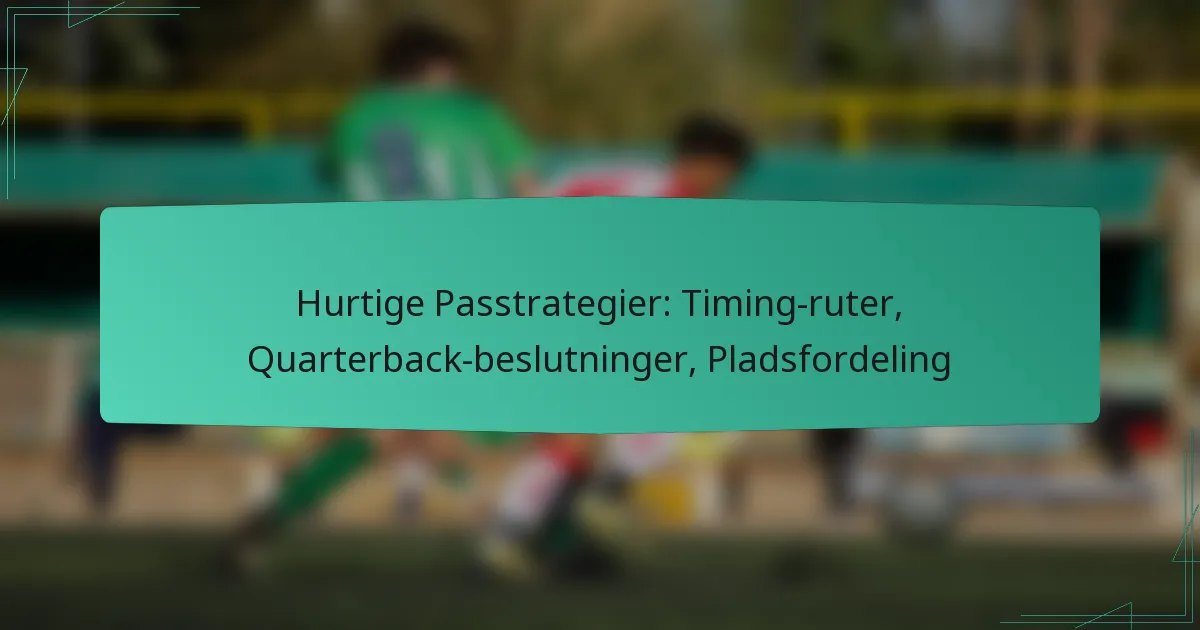 Hurtige Passtrategier: Timing-ruter, Quarterback-beslutninger, Pladsfordeling
