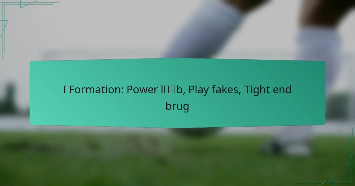 I Formation: Power løb, Play fakes, Tight end brug