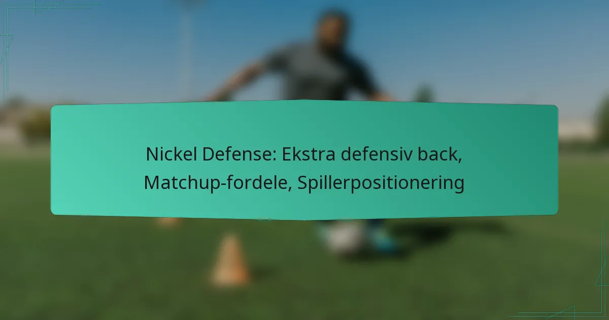 Nickel Defense: Ekstra defensiv back, Matchup-fordele, Spillerpositionering