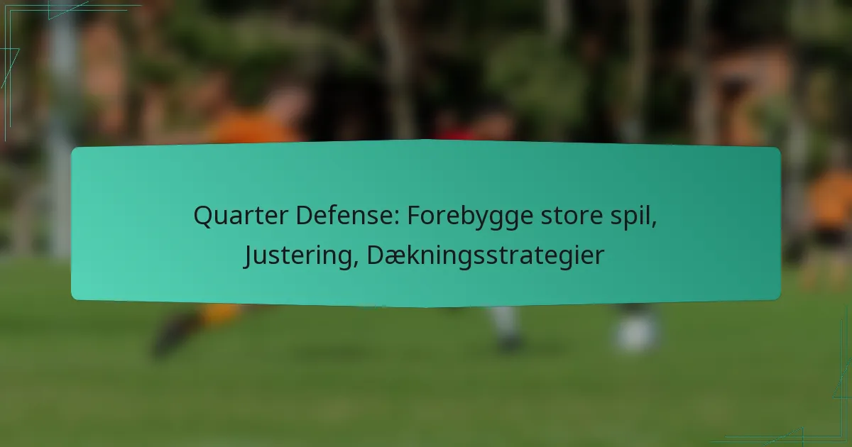 Quarter Defense: Forebygge store spil, Justering, Dækningsstrategier