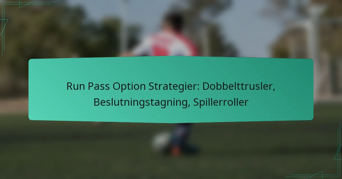 Run Pass Option Strategier: Dobbelttrusler, Beslutningstagning, Spillerroller