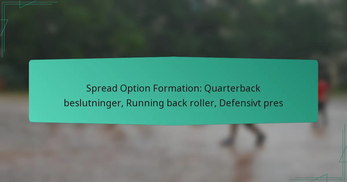 Spread Option Formation: Quarterback beslutninger, Running back roller, Defensivt pres