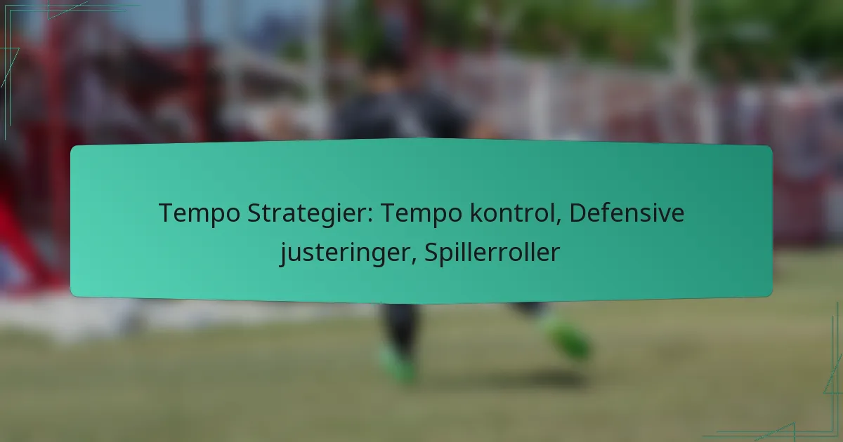 Tempo Strategier: Tempo kontrol, Defensive justeringer, Spillerroller