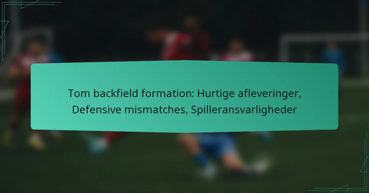 Tom backfield formation: Hurtige afleveringer, Defensive mismatches, Spilleransvarligheder