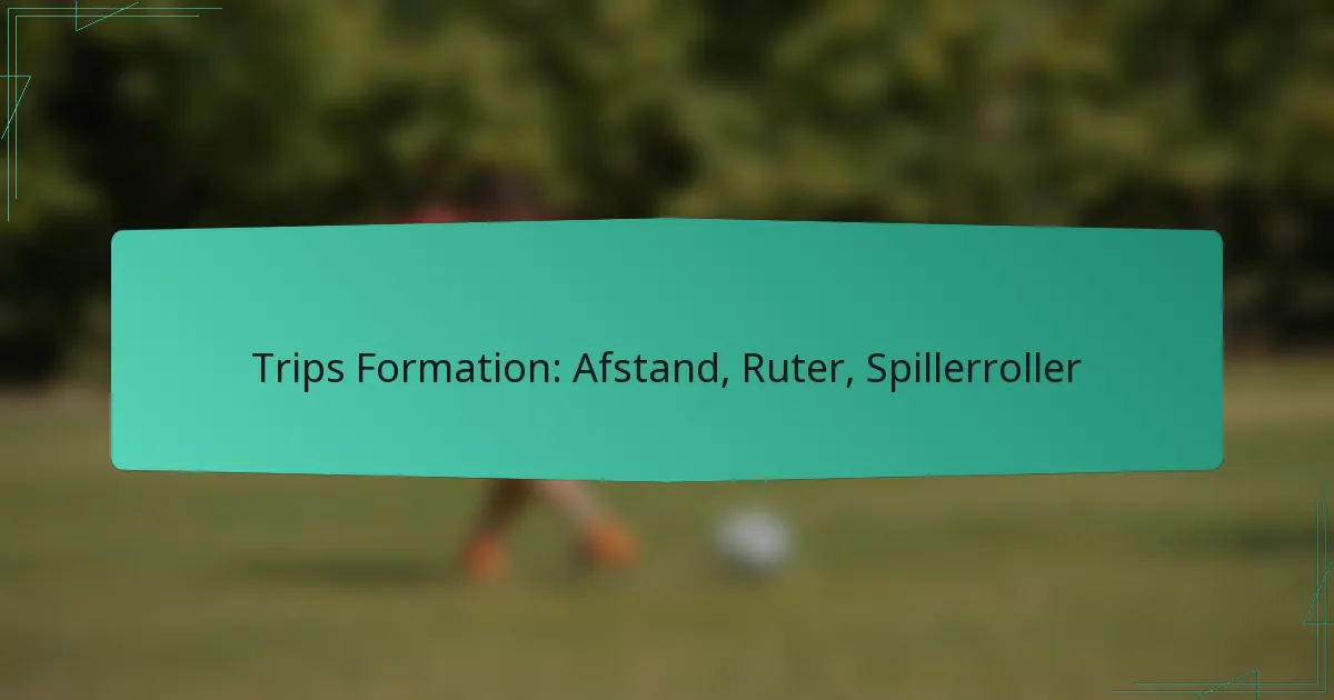 Trips Formation: Afstand, Ruter, Spillerroller