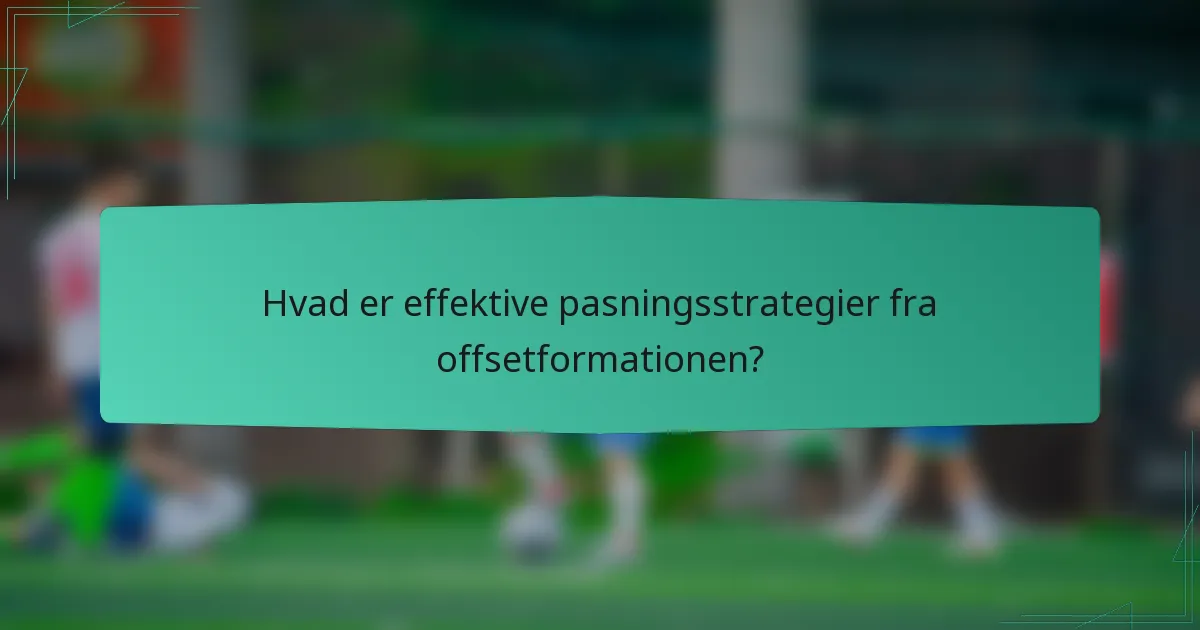 Hvad er effektive pasningsstrategier fra offsetformationen?
