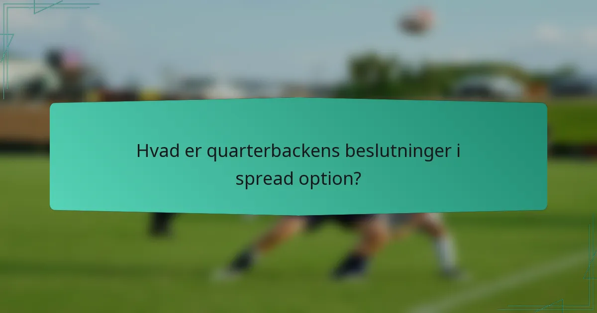 Hvad er quarterbackens beslutninger i spread option?
