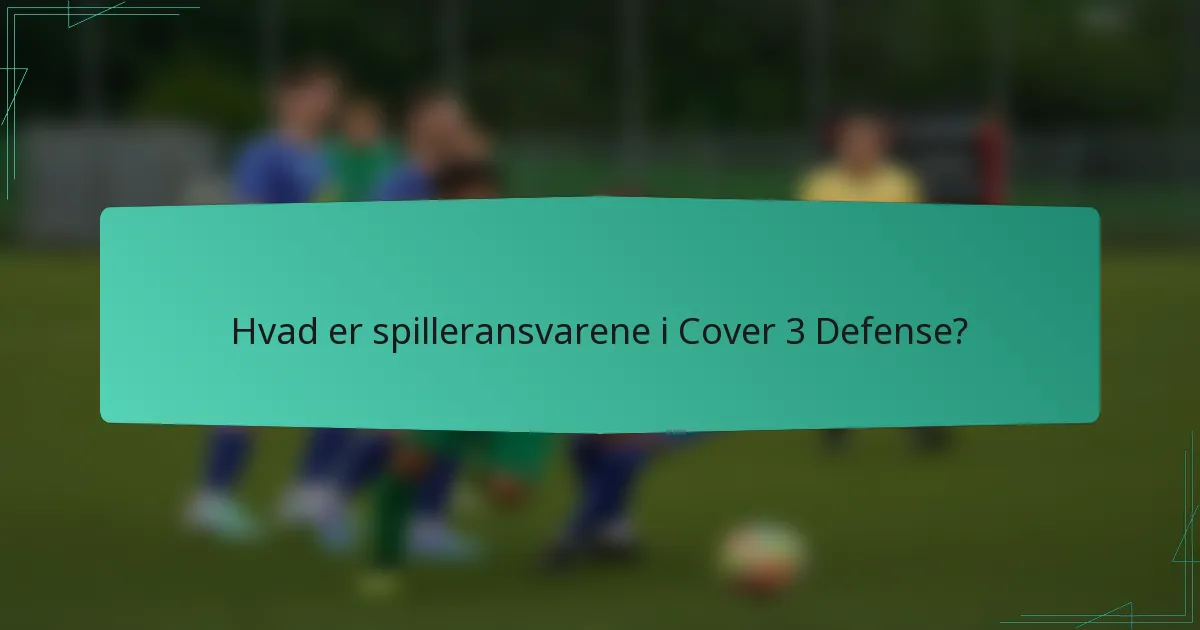 Hvad er spilleransvarene i Cover 3 Defense?