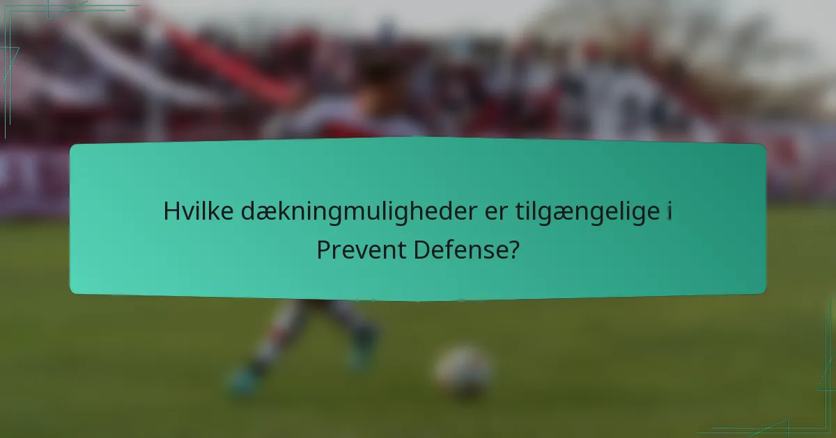 Hvilke dækningmuligheder er tilgængelige i Prevent Defense?