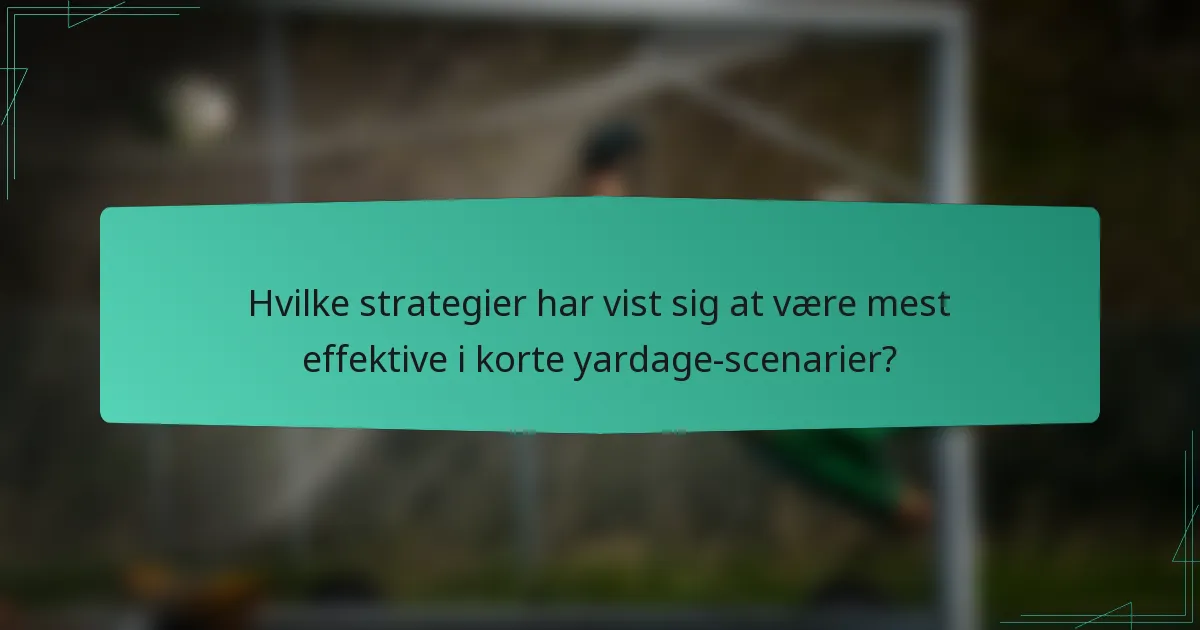Hvilke strategier har vist sig at være mest effektive i korte yardage-scenarier?