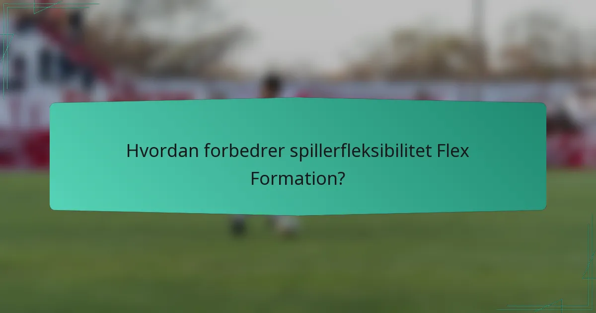 Hvordan forbedrer spillerfleksibilitet Flex Formation?