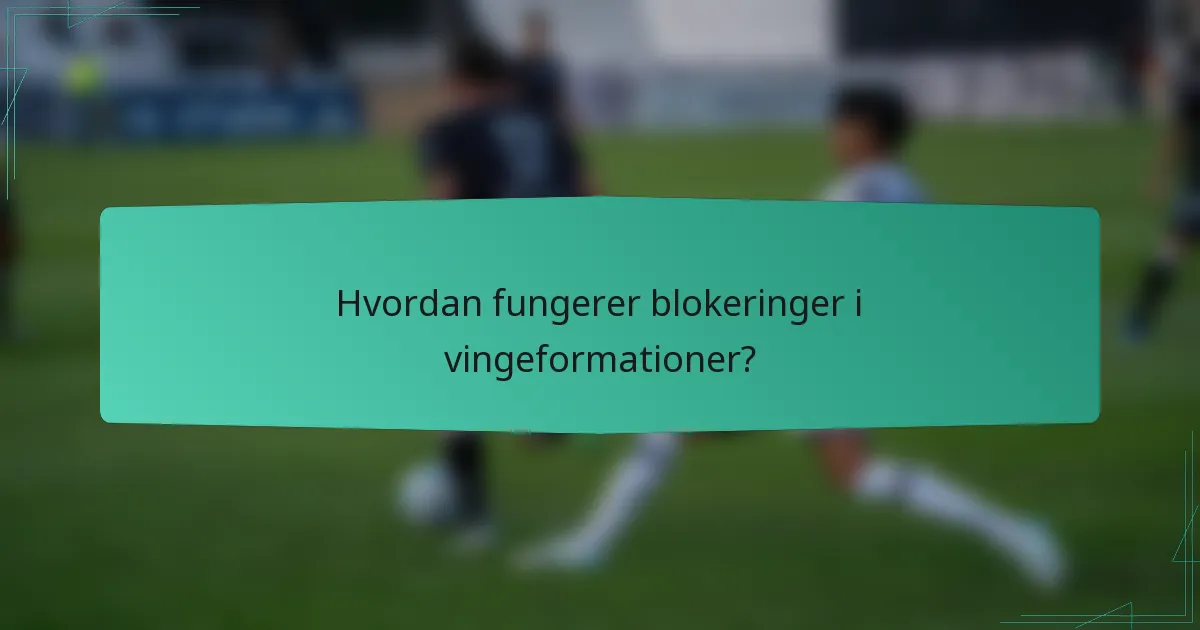 Hvordan fungerer blokeringer i vingeformationer?