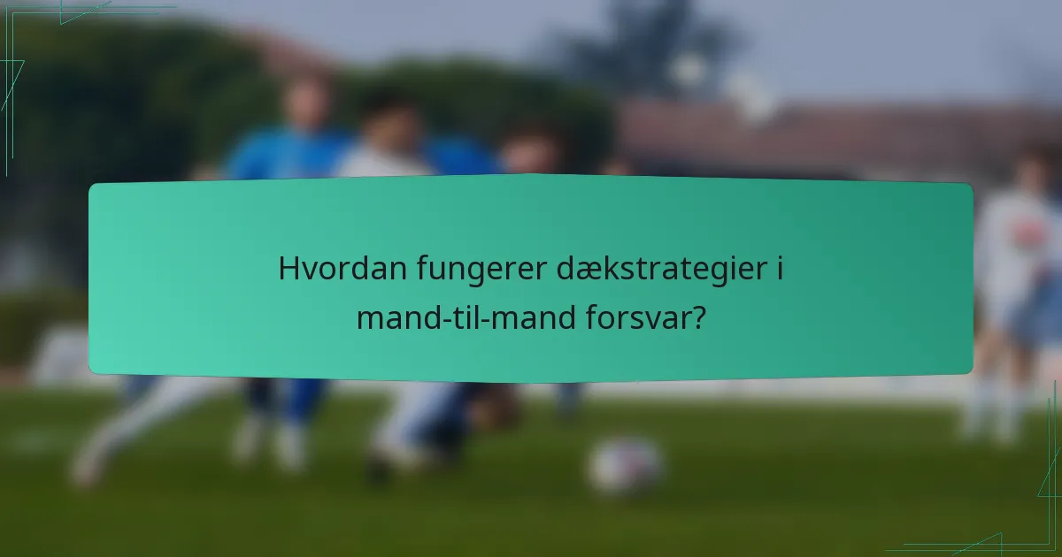 Hvordan fungerer dækstrategier i mand-til-mand forsvar?