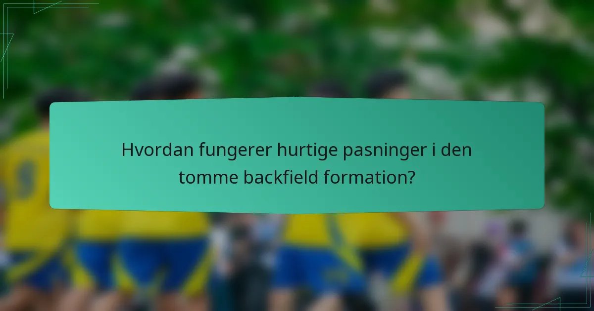Hvordan fungerer hurtige pasninger i den tomme backfield formation?