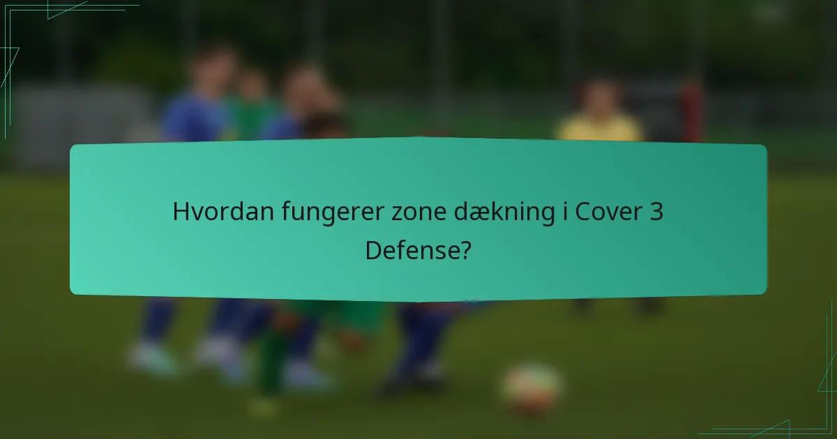 Hvordan fungerer zone dækning i Cover 3 Defense?
