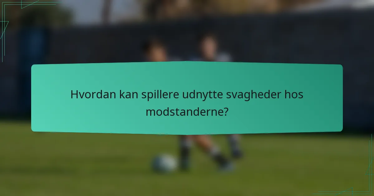 Hvordan kan spillere udnytte svagheder hos modstanderne?